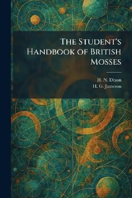 The Student's Handbook of British Mosses by H. N. Dixon, H. G. Jameson