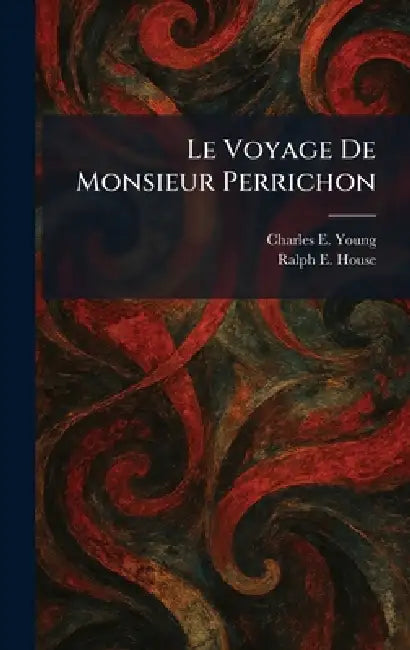Le Voyage De Monsieur Perrichon by Charles E. Young, Ralph E. House