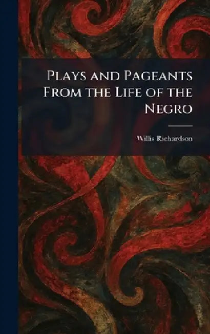 Plays and Pageants From the Life of the Negro by Willis Richardson