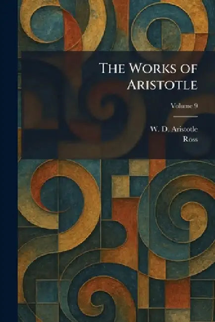 The Works of Aristotle by W. D. Aristotle, Ross