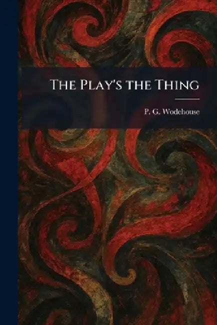 The Play's the Thing by P. G. Wodehouse
