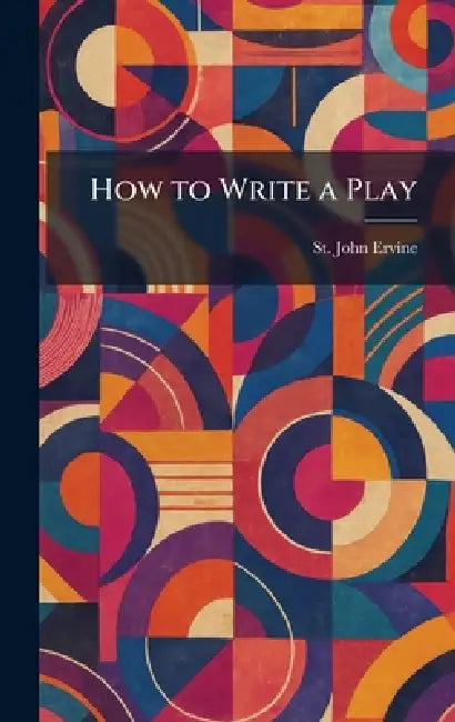 How to Write a Play by St John Ervine