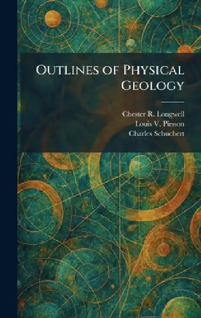 Outlines of Physical Geology by Chester R. Longwell, Louis V. Pirsson, Charles Schuchert