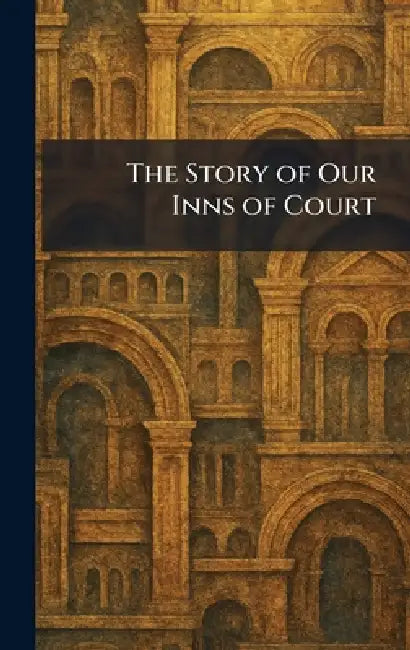 The Story of Our Inns of Court by G T Foulis