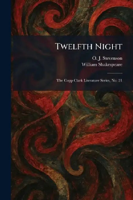 Twelfth Night: The Copp Clark Literature Series, No. 21 by O. J. Stevenson, William Shakespeare