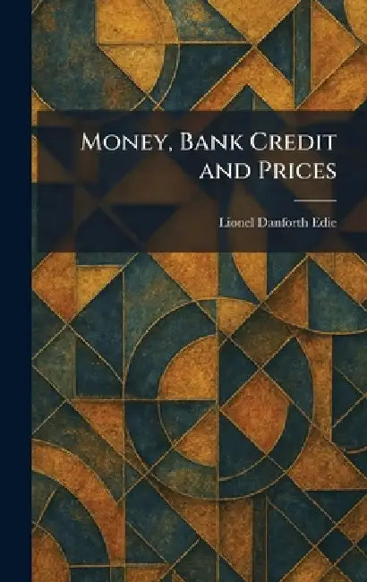 Money, Bank Credit and Prices by Lionel Danforth Edie