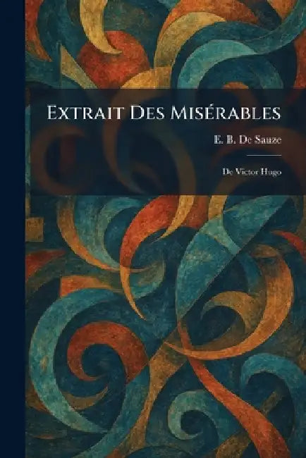 Extrait Des MisÃ(c)rables: De Victor Hugo by E. B. de Sauze