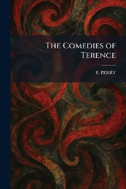 The Comedies of Terence by F. Perry