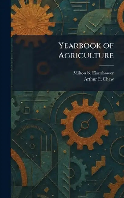 Yearbook of Agriculture by Milton S. Eisenhower, Arthur P. Chew