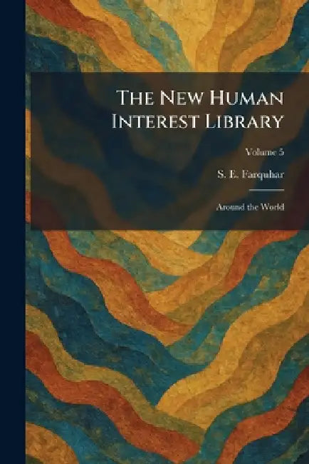 The New Human Interest Library: Around the World by S. E. Farquhar