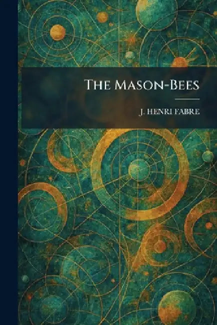 The Mason-Bees by Jean-Henri Fabre