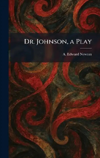 Dr. Johnson, a Play by A. Edward Newton
