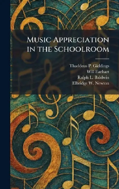 Music Appreciation in the Schoolroom by Thaddeus P. Giddings, Will Earhart, Ralph L. Baldwin