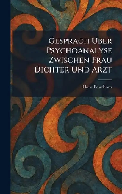 Gesprach Uber Psychoanalyse Zwischen Frau Dichter Und Arzt by Hans Prinzhorn