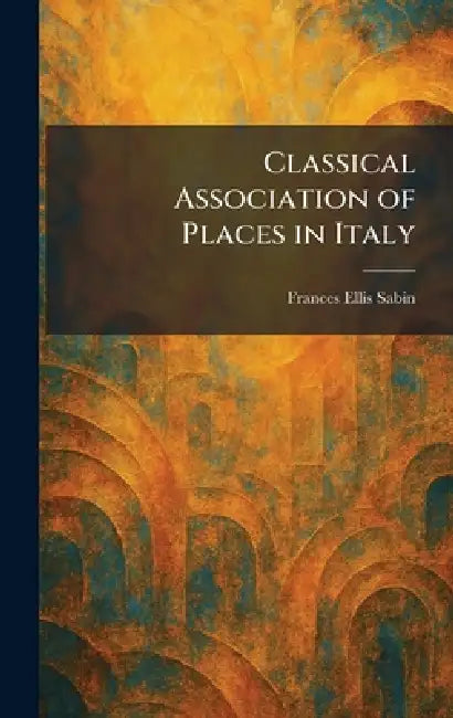 Classical Association of Places in Italy by Frances Ellis Sabin