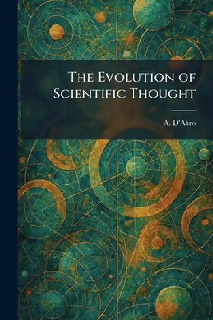The Evolution of Scientific Thought by A. D'Abro