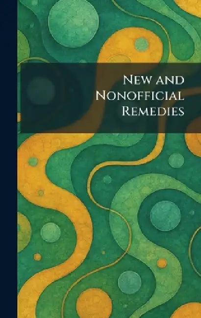 New and Nonofficial Remedies by American Medical Association