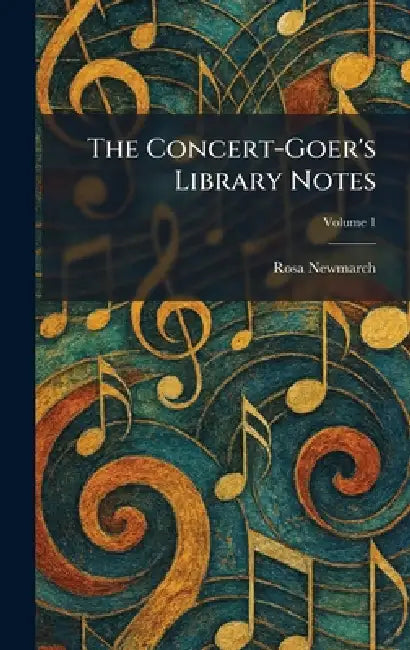 The Concert-Goer's Library Notes by Rosa Newmarch