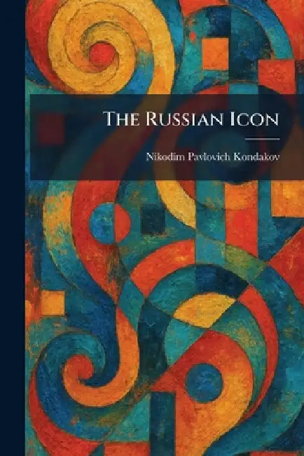 The Russian Icon by Nikodim Pavlovich Kondakov