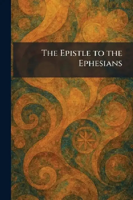 The Epistle to the Ephesians by Methuen &. Co London