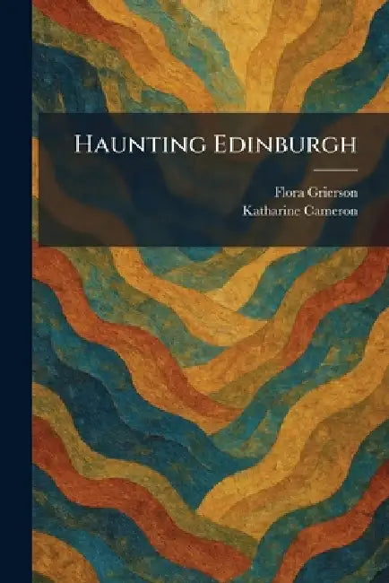 Haunting Edinburgh by Flora Grierson, Katharine Cameron