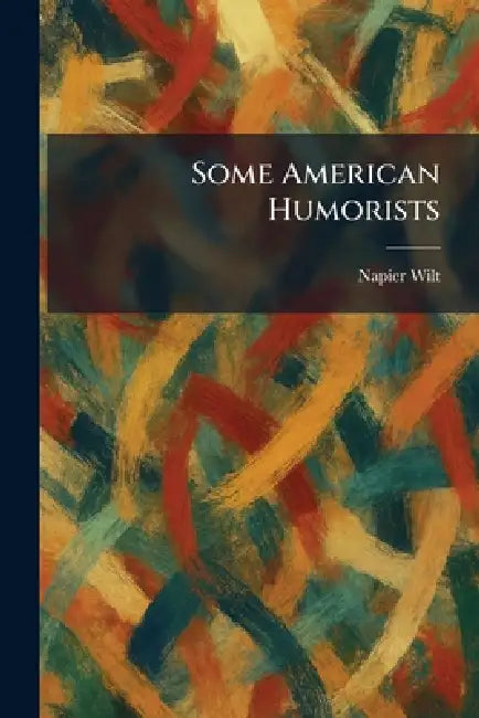 Some American Humorists by Napier Wilt