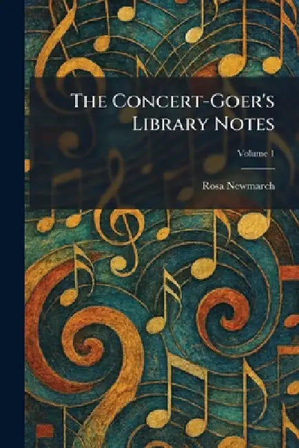 The Concert-Goer's Library Notes by Rosa Newmarch