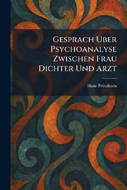 Gesprach Uber Psychoanalyse Zwischen Frau Dichter Und Arzt by Hans Prinzhorn
