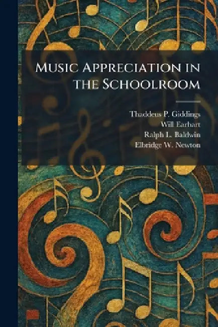Music Appreciation in the Schoolroom by Thaddeus P. Giddings, Will Earhart, Ralph L. Baldwin
