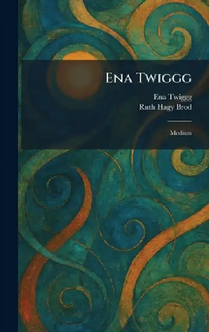 Ena Twiggg: Medium by Ena Twiggg, Ruth Hagy Brod