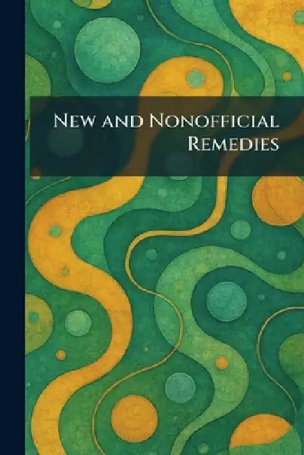 New and Nonofficial Remedies by American Medical Association