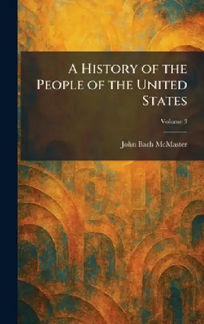 A History of the People of the United States by John Bach McMaster