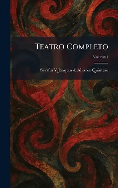 Teatro Completo by Serafin Y Joaquin & Alvarez Quintero
