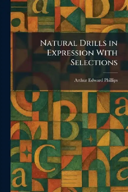 Natural Drills in Expression With Selections by Arthur Edward Phillips