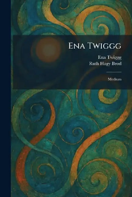 Ena Twiggg: Medium by Ena Twiggg, Ruth Hagy Brod
