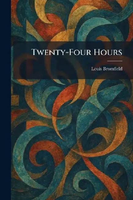 Twenty-Four Hours by Louis Bromfield