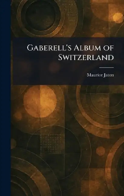 Gaberell's Album of Switzerland by Maurice Jaton