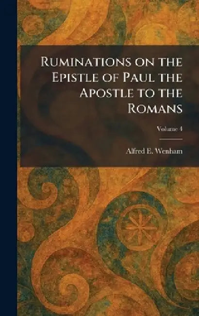 Ruminations on the Epistle of Paul the Apostle to the Romans by Alfred E. Wenham