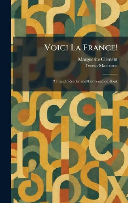 Voici La France!: A French Reader and Conversation Book by Marguerite Clement, Teresa Macirone