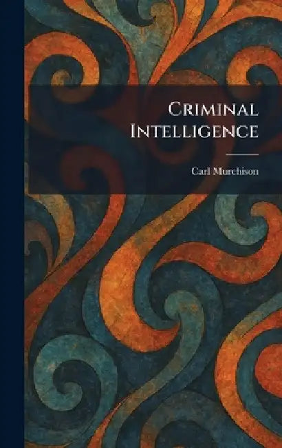 Criminal Intelligence by Carl Murchison
