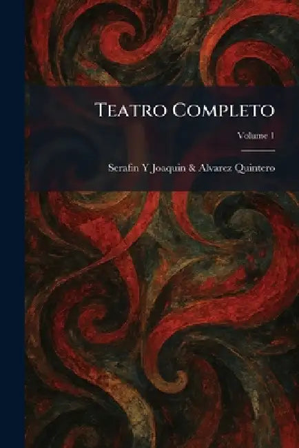 Teatro Completo by Serafin Y Joaquin & Alvarez Quintero