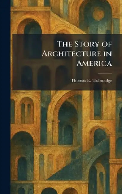 The Story of Architecture in America by Thomas E. Tallmadge