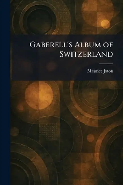 Gaberell's Album of Switzerland by Maurice Jaton
