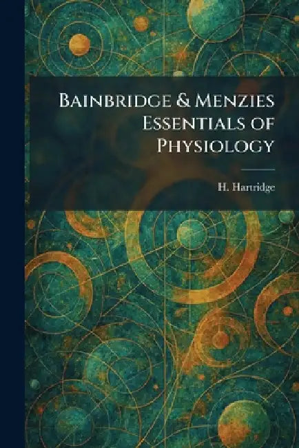 Bainbridge & Menzies Essentials of Physiology by H. Hartridge
