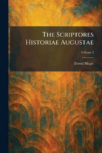 The Scriptores Historiae Augustae by David Magie