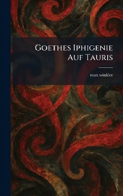 Goethes Iphigenie Auf Tauris by Max Winkler