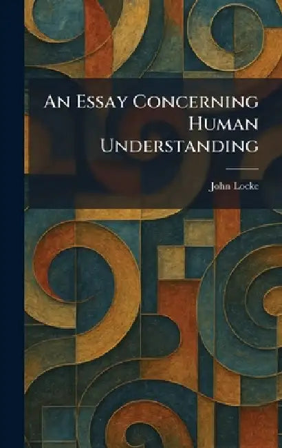 An Essay Concerning Human Understanding by John Locke