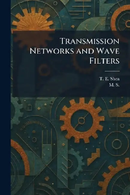 Transmission Networks and Wave Filters by T. E. Shea, M. S
