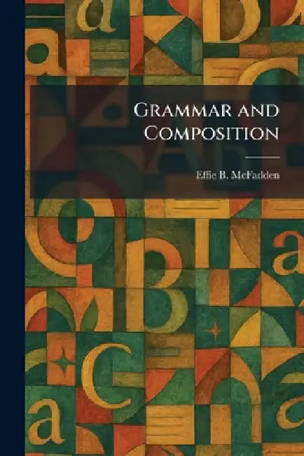 Grammar and Composition by Effie B. McFadden