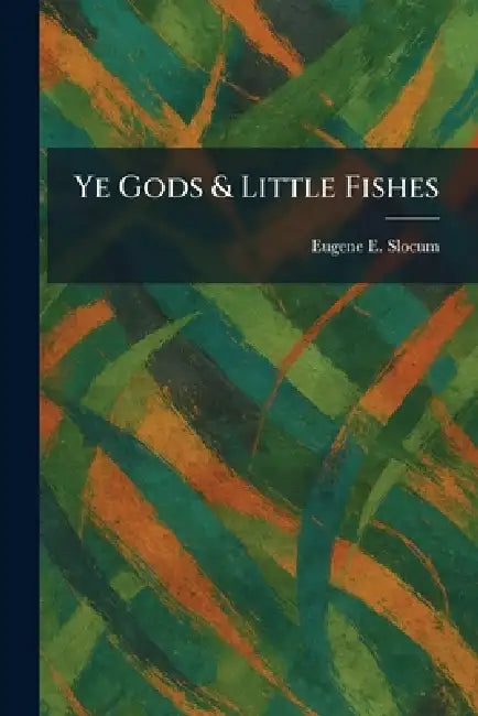 Ye Gods & Little Fishes by Eugene E. Slocum